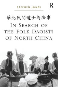 Title: In Search of the Folk Daoists of North China, Author: Stephen Jones