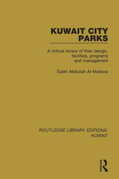 Kuwait City Parks: A Critical Review of their Design, Facilities, Programs and Management / Edition 1