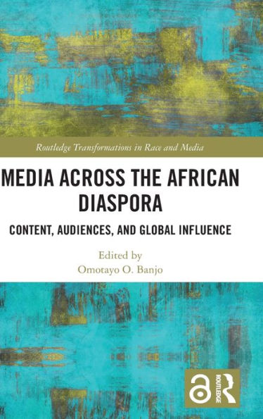 Media Across the African Diaspora: Content, Audiences, and Influence / Edition 1