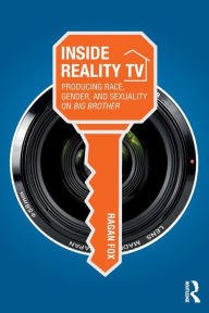 Title: Inside Reality TV: Producing Race, Gender, and Sexuality on 
