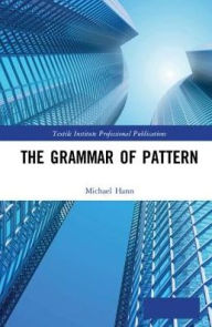 Title: The Grammar of Pattern / Edition 1, Author: Michael Hann