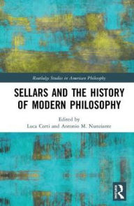 Title: Sellars and the History of Modern Philosophy / Edition 1, Author: Luca Corti