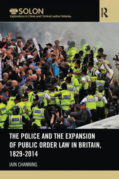 the Police and Expansion of Public Order Law Britain, 1829-2014