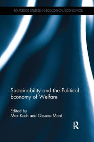 Title: Sustainability and the Political Economy of Welfare / Edition 1, Author: Max Koch