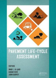 Title: Pavement Life-Cycle Assessment: Proceedings of the Symposium on Life-Cycle Assessment of Pavements (Pavement LCA 2017), April 12-13, 2017, Champaign, Illinois, USA / Edition 1, Author: Imad L. Al-Qadi