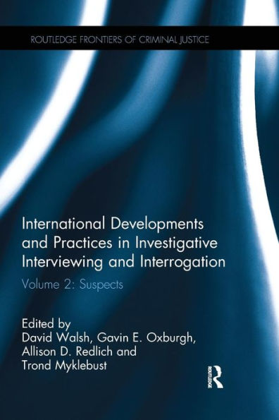 International Developments and Practices Investigative Interviewing Interrogation: Volume 2: Suspects