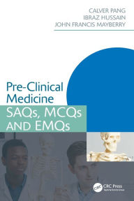 Title: Pre-Clinical Medicine: SAQs, MCQs and EMQs / Edition 1, Author: Calver Pang