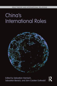 Title: China's International Roles: Challenging or Supporting International Order? / Edition 1, Author: Sebastian Harnisch