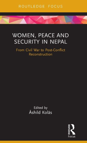 Women, Peace and Security Nepal: From Civil War to Post-Conflict Reconstruction