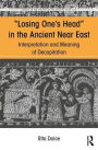 Losing One's Head in the Ancient Near East: Interpretation and Meaning of Decapitation