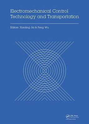 Electromechanical Control Technology and Transportation: Proceedings of the 2nd International Conference on Electromechanical Control Technology and Transportation (ICECTT 2017), January 14-15, 2017, Zhuhai, China / Edition 1