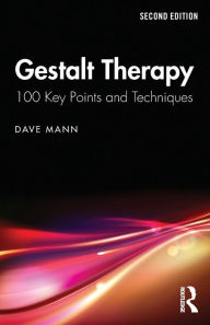 Title: Gestalt Therapy: 100 Key Points and Techniques, Author: Dave Mann