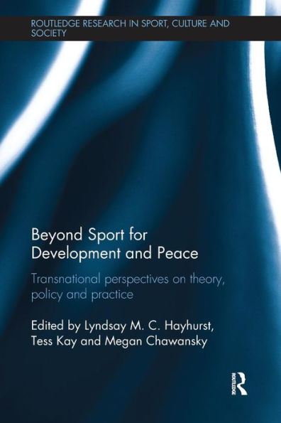 Beyond Sport for Development and Peace: Transnational Perspectives on Theory, Policy and Practice / Edition 1