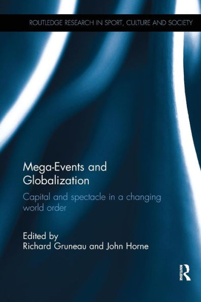 Mega-Events and Globalization: Capital and Spectacle in a Changing World Order / Edition 1