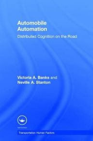 Title: Automobile Automation: Distributed Cognition on the Road / Edition 1, Author: Victoria A. Banks