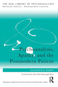 Title: Psychoanalysis, Apathy, and the Postmodern Patient / Edition 1, Author: Laurence Kahn