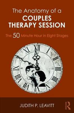 The Anatomy of a Couples Therapy Session: The 50 Minute Hour in Eight Stages / Edition 1