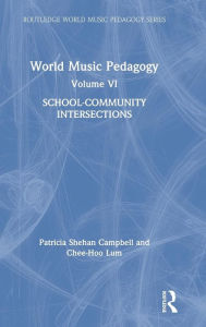 Title: World Music Pedagogy, Volume VI: School-Community Intersections / Edition 1, Author: Patricia Shehan Campbell