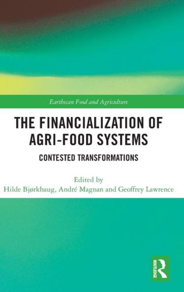 The Financialization of Agri-Food Systems: Contested Transformations