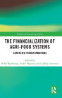 The Financialization of Agri-Food Systems: Contested Transformations