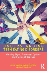 Title: Understanding Teen Eating Disorders: Warning Signs, Treatment Options, and Stories of Courage / Edition 1, Author: Cris E. Haltom