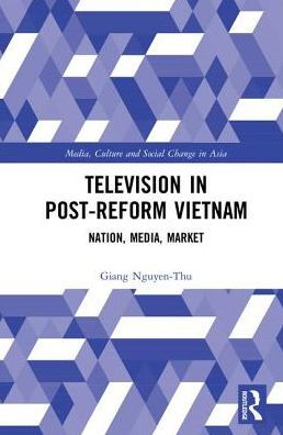 Television in Post-Reform Vietnam: Nation, Media, Market / Edition 1