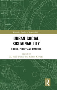 Title: Urban Social Sustainability: Theory, Policy and Practice / Edition 1, Author: M. Shirazi