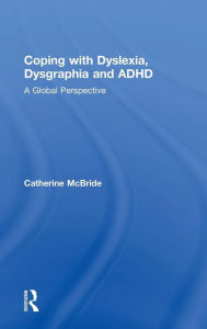 Title: Coping with Dyslexia, Dysgraphia and ADHD: A Global Perspective / Edition 1, Author: Catherine McBride