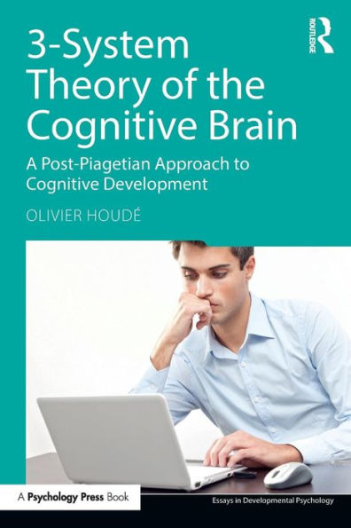 3-System Theory of the Cognitive Brain: A Post-Piagetian Approach to Cognitive Development / Edition 1