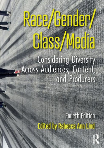 Race/Gender/Class/Media: Considering Diversity Across Audiences, Content, and Producers / Edition 4