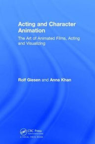 Title: Acting and Character Animation: The Art of Animated Films, Acting and Visualizing, Author: Rolf Giesen