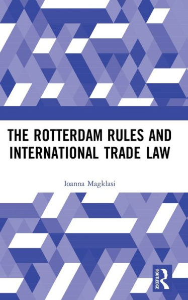 The Rotterdam Rules and International Trade Law / Edition 1