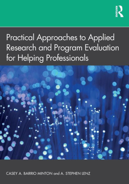 Practical Approaches to Applied Research and Program Evaluation for Helping Professionals / Edition 1