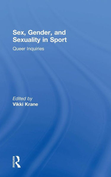 Sex, Gender, and Sexuality Sport: Queer Inquiries