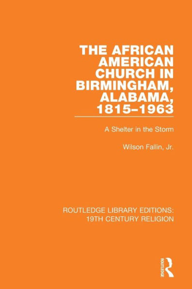The African American Church in Birmingham, Alabama, 1815-1963: A Shelter in the Storm / Edition 1
