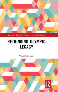 Title: Rethinking Olympic Legacy / Edition 1, Author: Vassil Girginov