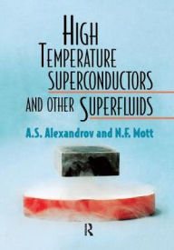 Title: High Temperature Superconductors And Other Superfluids / Edition 1, Author: A S Alexandrov
