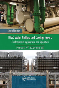 Title: HVAC Water Chillers and Cooling Towers: Fundamentals, Application, and Operation, Second Edition / Edition 2, Author: Herbert W. Stanford III