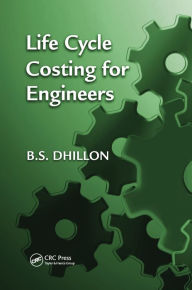 Title: Life Cycle Costing for Engineers / Edition 1, Author: B.S. Dhillon