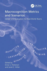 Title: Macrocognition Metrics and Scenarios: Design and Evaluation for Real-World Teams, Author: Janet E. Miller
