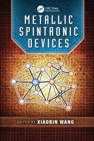 Title: Metallic Spintronic Devices / Edition 1, Author: Xiaobin Wang
