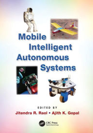 Title: Mobile Intelligent Autonomous Systems / Edition 1, Author: Jitendra R. Raol