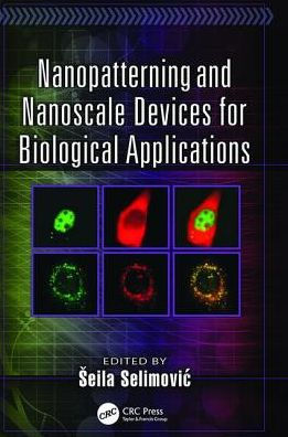 Nanopatterning and Nanoscale Devices for Biological Applications / Edition 1