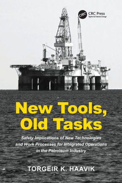 New Tools, Old Tasks: Safety Implications of Technologies and Work Processes for Integrated Operations the Petroleum Industry