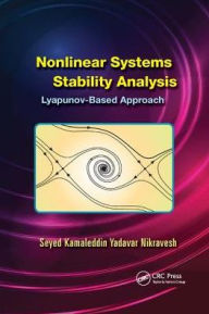 Title: Nonlinear Systems Stability Analysis: Lyapunov-Based Approach / Edition 1, Author: Seyed Kamaleddin Yadavar Nikravesh