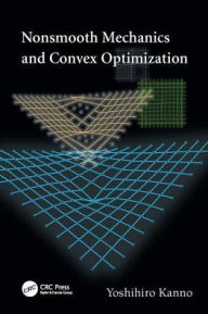 Title: Nonsmooth Mechanics and Convex Optimization / Edition 1, Author: Yoshihiro Kanno