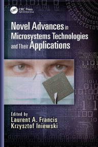 Title: Novel Advances in Microsystems Technologies and Their Applications / Edition 1, Author: Laurent A. Francis