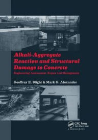Title: Alkali-Aggregate Reaction and Structural Damage to Concrete: Engineering Assessment, Repair and Management / Edition 1, Author: Geoffrey E. Blight