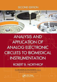 Title: Analysis and Application of Analog Electronic Circuits to Biomedical Instrumentation / Edition 2, Author: Robert B. Northrop