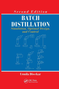 Title: Batch Distillation: Simulation, Optimal Design, and Control, Second Edition / Edition 2, Author: Urmila Diwekar